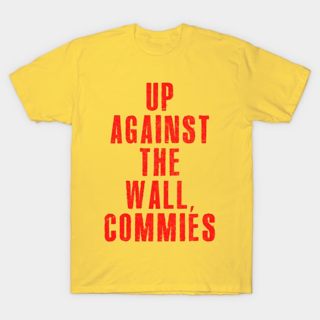 Up Against The Wall, Commies T-Shirt by DankFutura